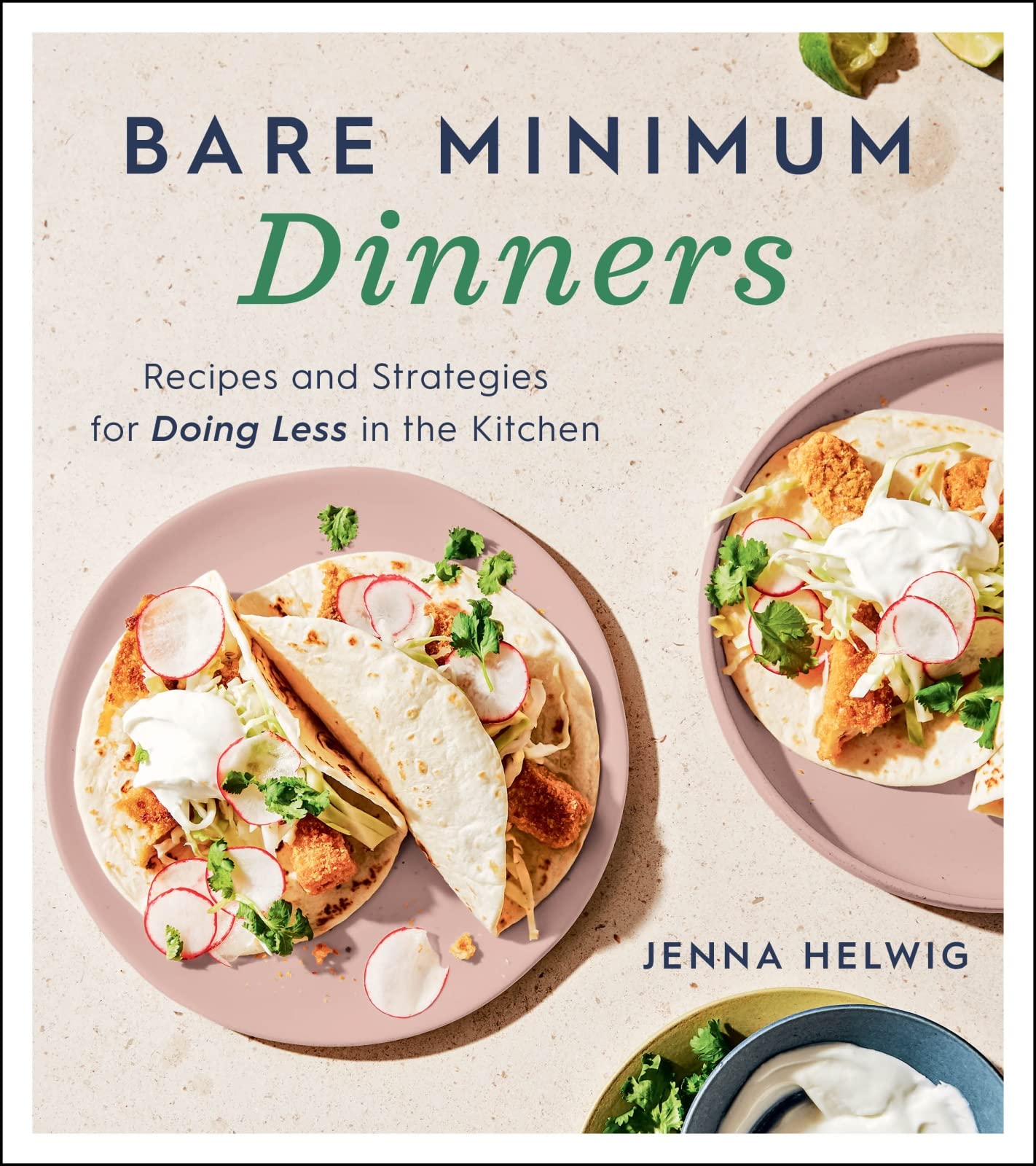 Bare Minimum Dinners: Recipes and Strategies for Doing Less in the Kitchen - 9256