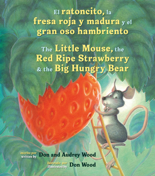 El Ratoncito, La Fresa Roja Y Madura Y El Gran Oso Hambriento: Spanish/English The Little Mouse, The Red Ripe Strawberry, and the Big Hungry Bear (Spanish Edition)