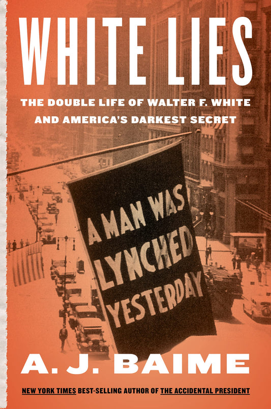 White Lies: The Double Life of Walter F. White and America's Darkest Secret - 8564