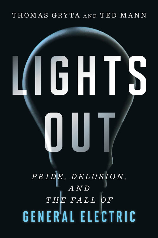 Lights Out: Pride, Delusion, and the Fall of General Electric - 2351