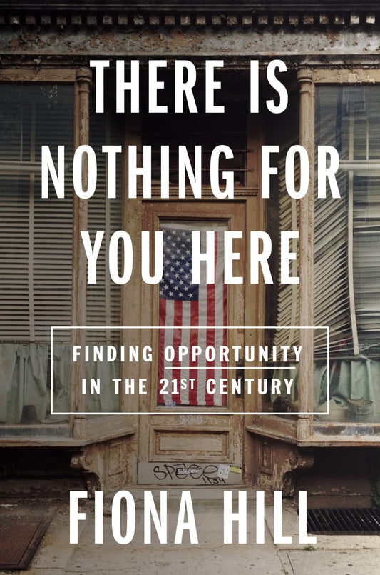 There Is Nothing For You Here: Finding Opportunity in the Twenty-First Century - 6994