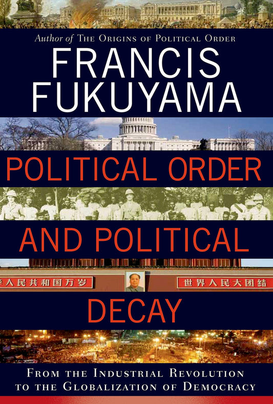 Political Order and Political Decay: From the Industrial Revolution to the Globalization of Democracy - 5080