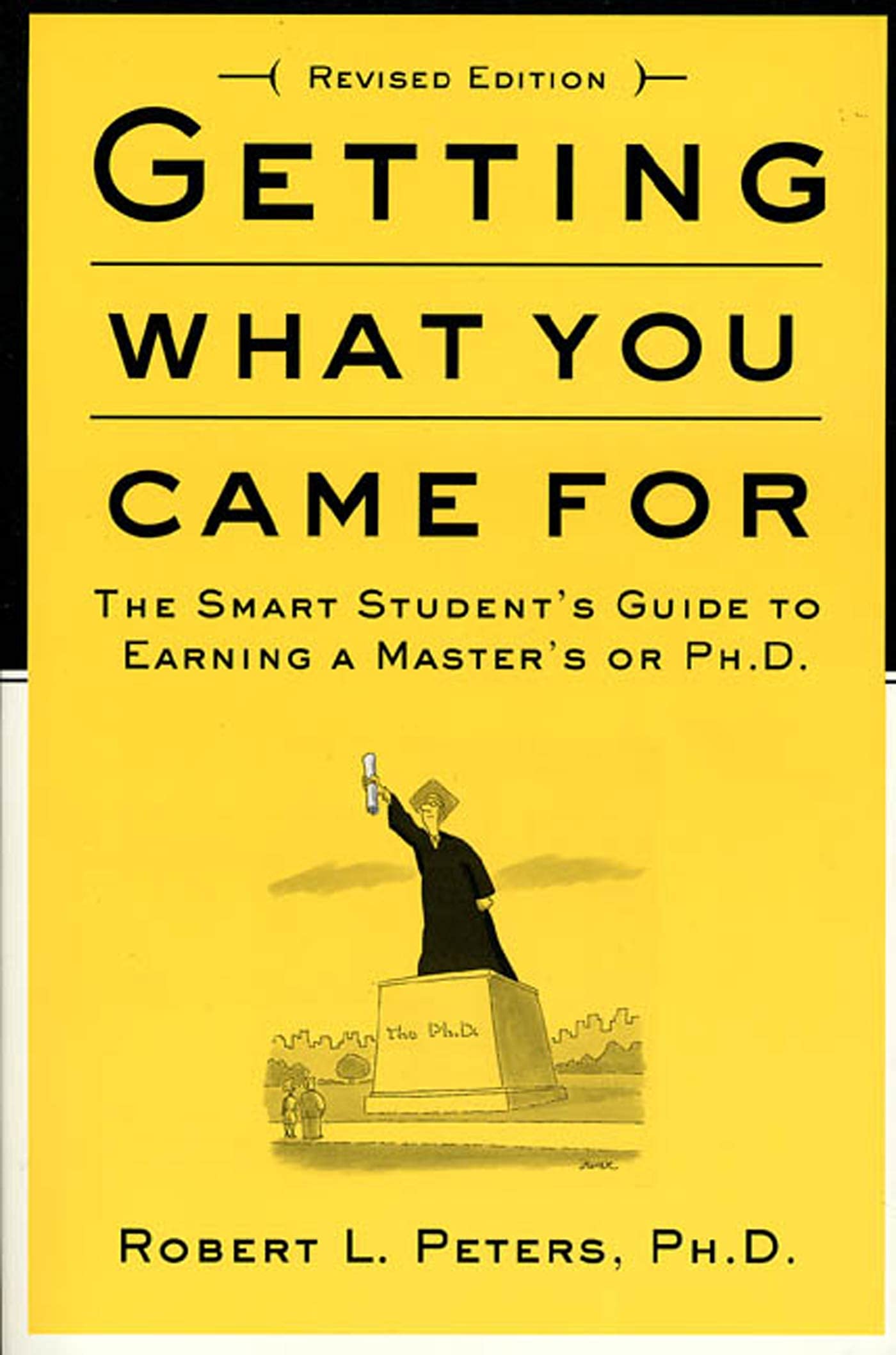 Getting What You Came For: The Smart Student's Guide to Earning a Master's or a Ph.D. - 537