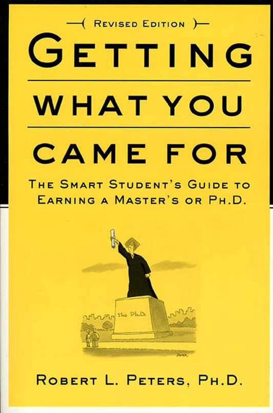Getting What You Came For: The Smart Student's Guide to Earning a Master's or a Ph.D. - 537