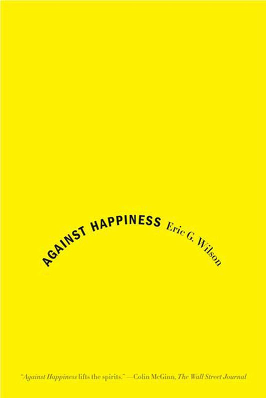 Against Happiness: In Praise of Melancholy - 4090