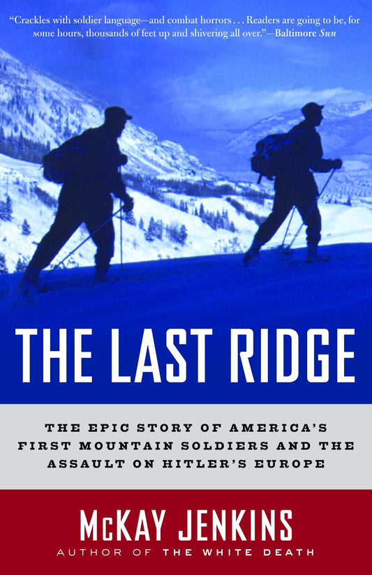 The Last Ridge: The Epic Story of America's First Mountain Soldiers and the Assault on Hitler's Europe - 6507