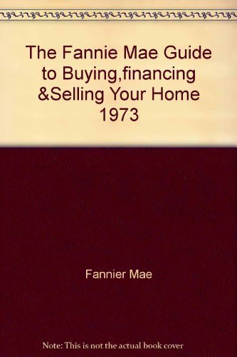 The Fannie Mae Guide to Buying,financing &Selling Your Home 1973