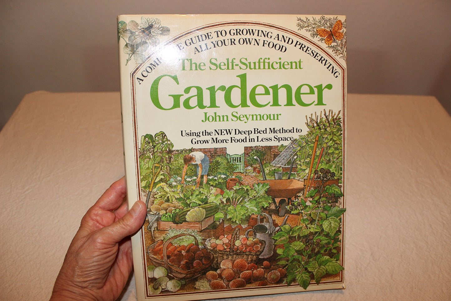 The Self-Sufficient Gardener: A Complete Guide to Growing and Preserving All Your Own Food