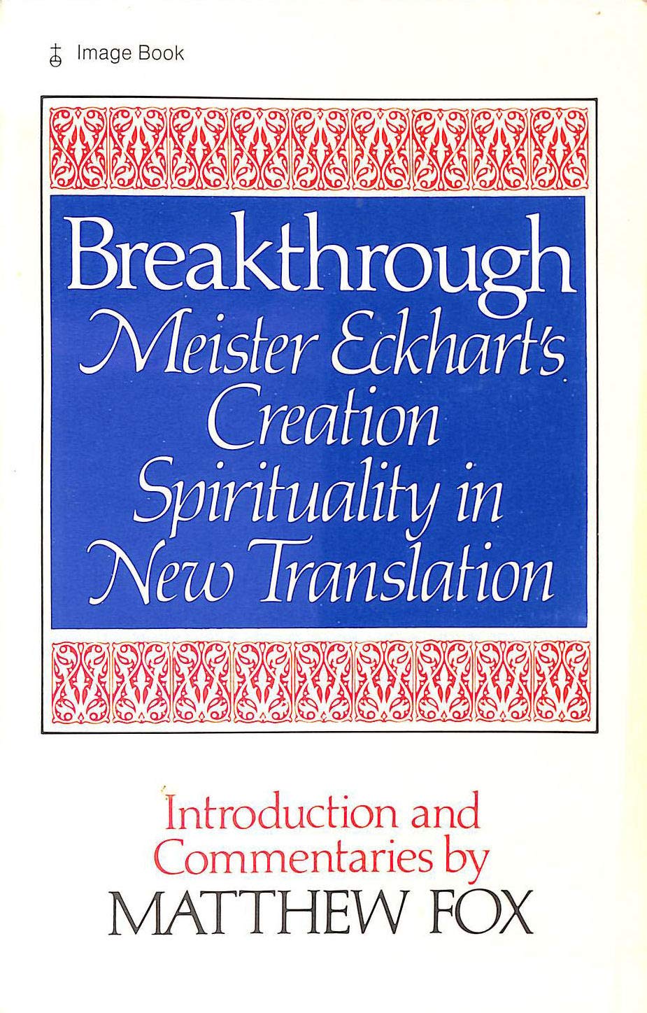 Breakthrough: Meister Eckhart's Creation Spirituality in New Transition