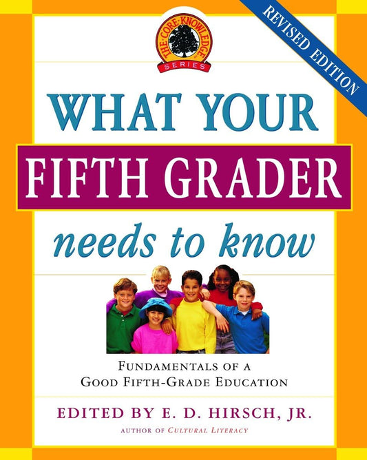 What Your Fifth Grader Needs to Know: Fundamentals of a Good Fifth-Grade Education (Core Knowledge Series) - 2050