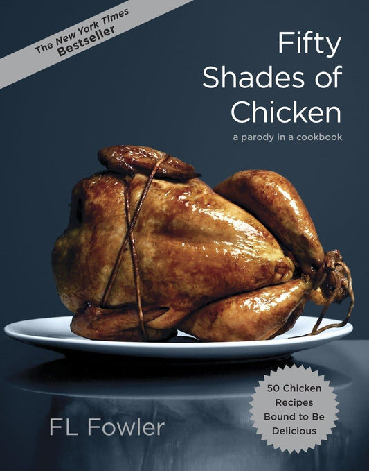 Fifty Shades of Chicken: A Parody in a Cookbook - 4237