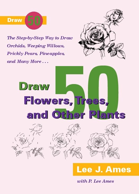 Draw 50 Flowers, Trees, and Other Plants: The Step-by-Step Way to Draw Orchids, Weeping Willows, Prickly Pears, Pineapples, and Many More... - 7868