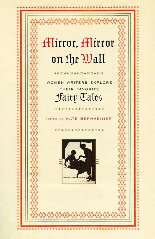 Mirror, Mirror on the Wall: Women Writers Explore Their Favorite Fairy Tales - 800