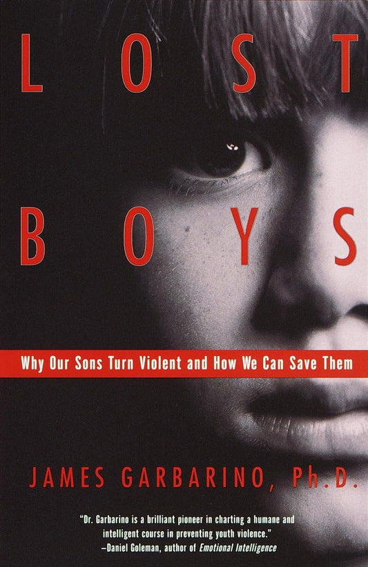 Lost Boys: Why Our Sons Turn Violent and How We Can Save Them - 9027