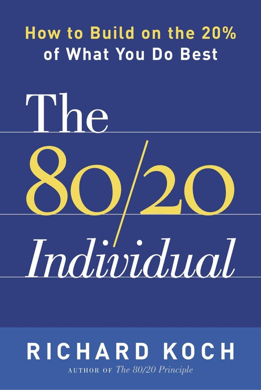 The 80/20 Individual: How to Build on the 20% of What You do Best - 5968