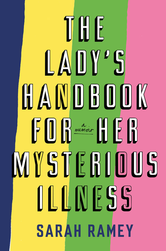 The Lady's Handbook for Her Mysterious Illness: A Memoir - 6470