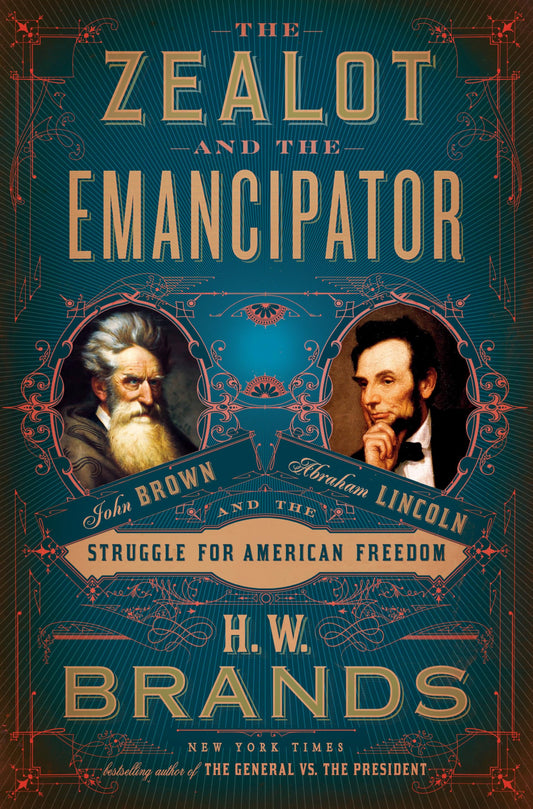 The Zealot and the Emancipator: John Brown, Abraham Lincoln, and the Struggle for American Freedom - 7318