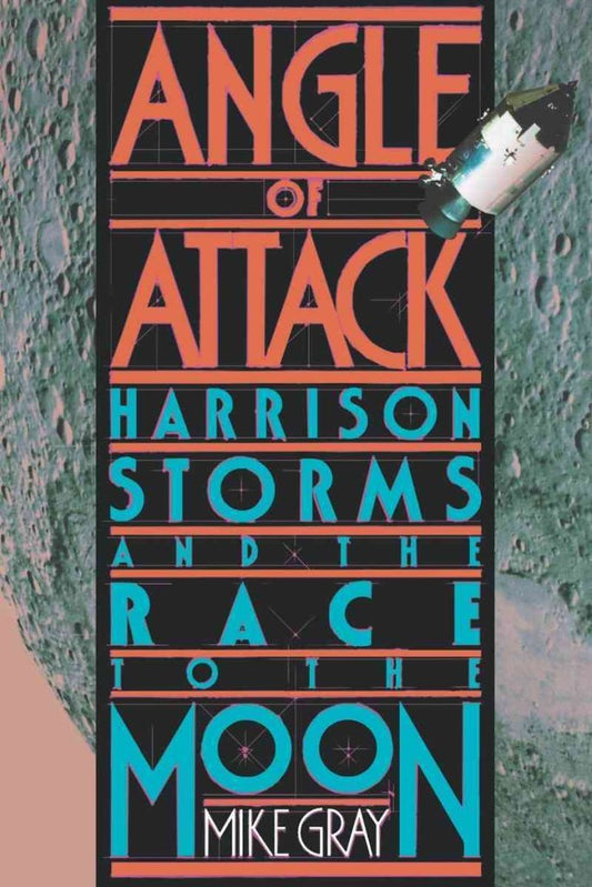 Angle of Attack: Harrison Storms and the Race to the Moon - 7448