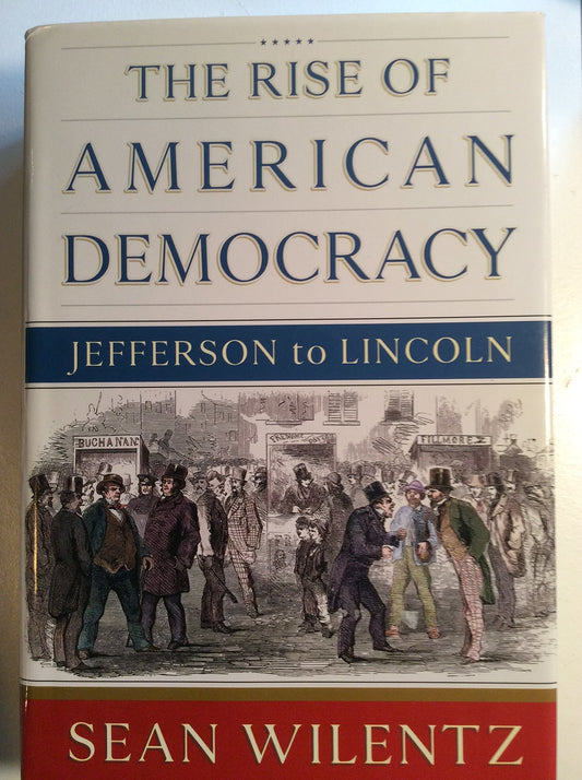 The Rise of American Democracy: Jefferson to Lincoln - 6591