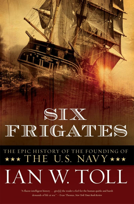 Six Frigates: The Epic History of the Founding of the U.S. Navy - 2766