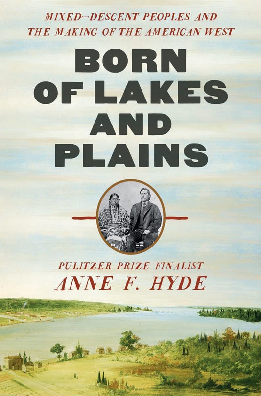 Born of Lakes and Plains: Mixed-Descent Peoples and the Making of the American West - 8519