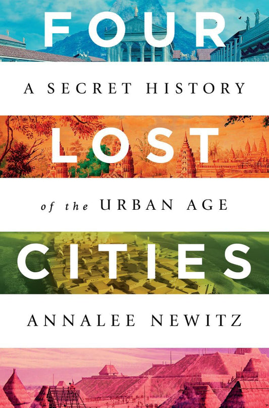 Four Lost Cities: A Secret History of the Urban Age - 4327
