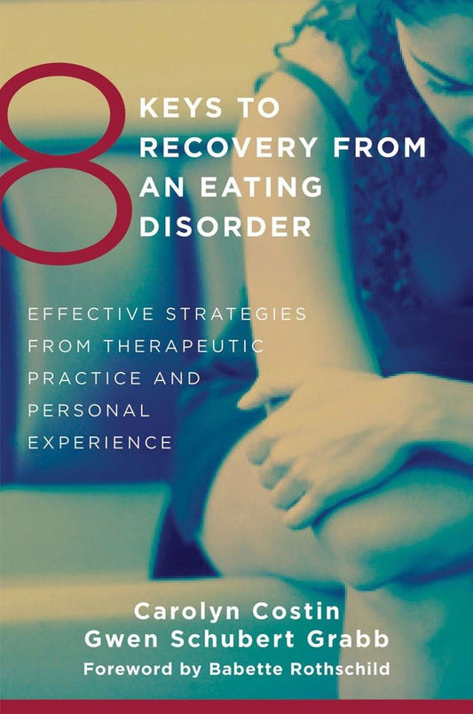 8 Keys to Recovery from an Eating Disorder: Effective Strategies from Therapeutic Practice and Personal Experience (8 Keys to Mental Health) - 3713