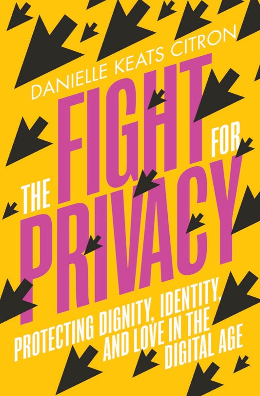 The Fight for Privacy: Protecting Dignity, Identity, and Love in the Digital Age - 2944