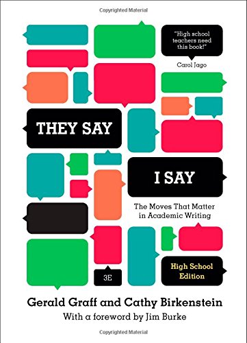 "They Say / I Say": The Moves That Matter in Academic Writing (Third High School Edition)