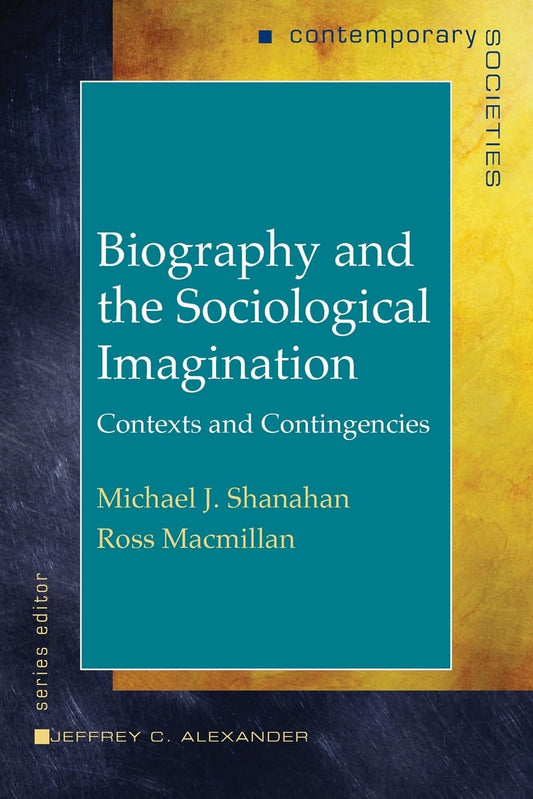 Biography and the Sociological Imagination: Contexts and Contingencies