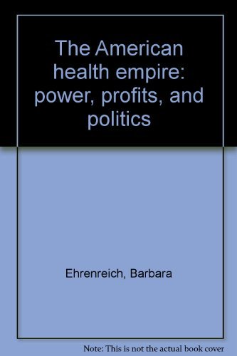 The American health empire: power, profits, and politics