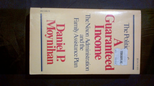 The Politics of a Guaranteed Income: The Nixon Administration and the Family Assistance Plan