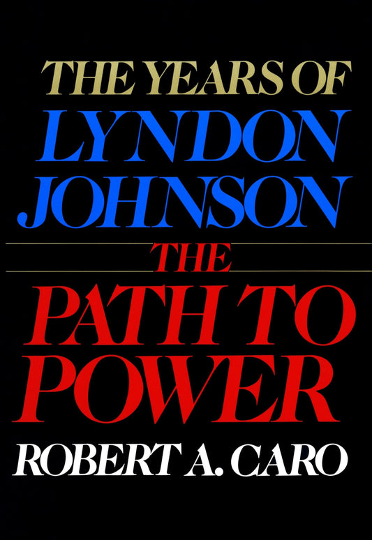 The Years of Lyndon Johnson: The Path to Power
