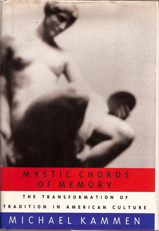 Mystic Chords Of Memory: The Transformation of Tradition in American Culture