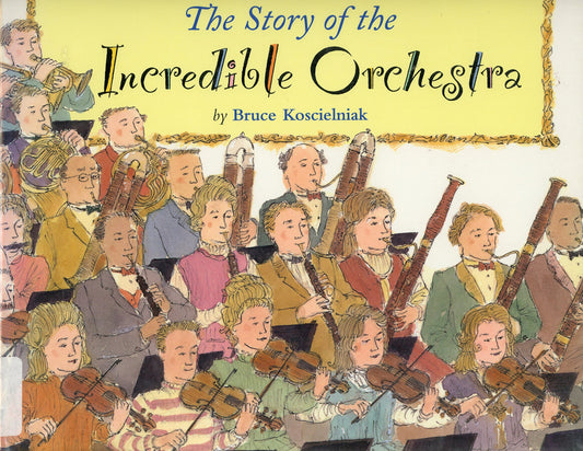 The Story of the Incredible Orchestra: An Introduction to Musical Instruments and the Symphony Orchestra