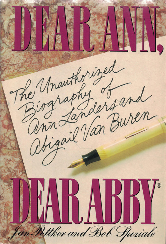 Dear Ann, Dear Abby: The Unauthorized Biography of Ann Landers and Abigail Van Buren