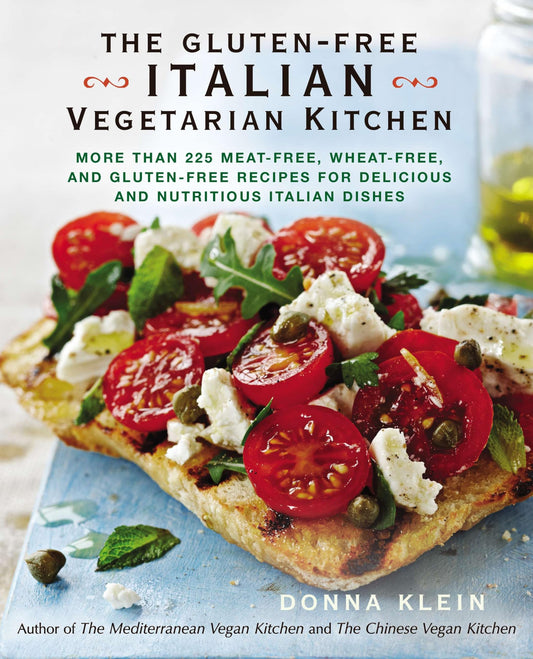 The Gluten-Free Italian Vegetarian Kitchen: More Than 225 Meat-Free, Wheat-Free, and Gluten-Free Recipes for Delicious and Nutritious Italian Dishes: A Cookbook - 7934