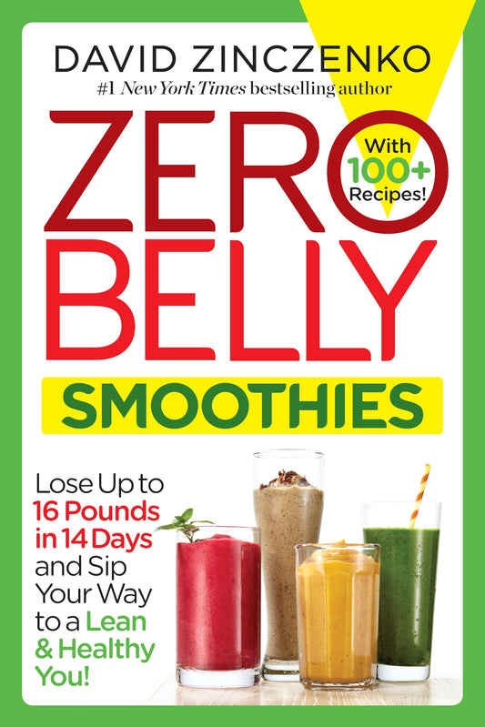 Zero Belly Smoothies: Lose up to 16 Pounds in 14 Days and Sip Your Way to A Lean & Healthy You! - 247