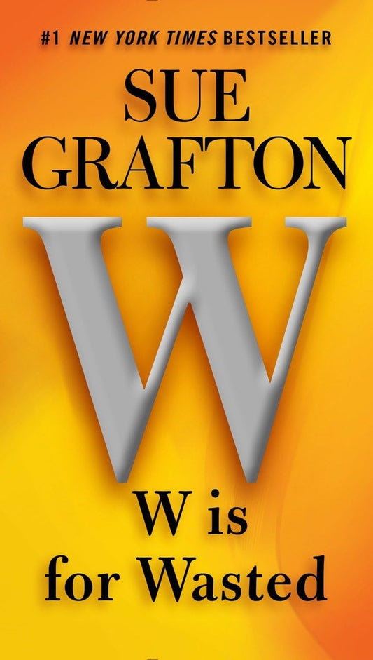 W is for Wasted (A Kinsey Millhone Novel) - 6104