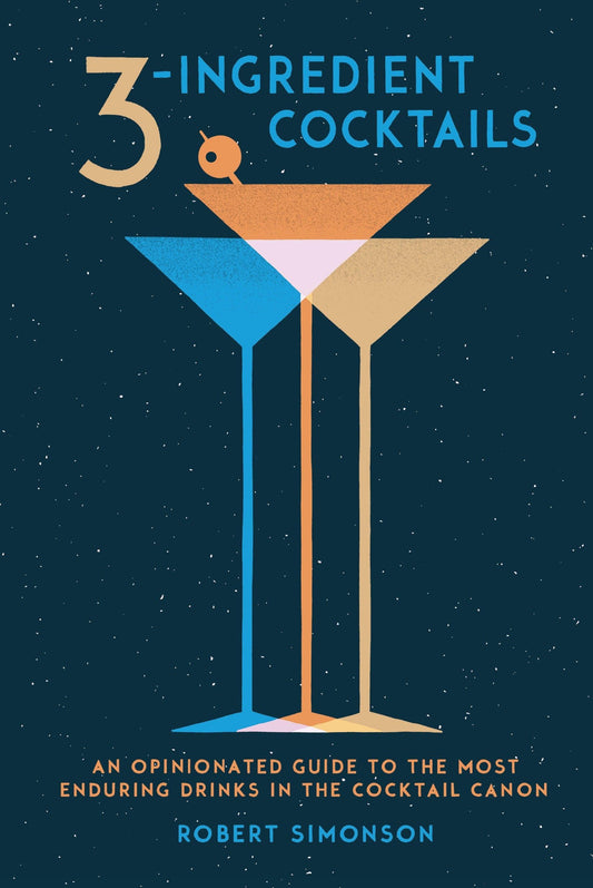 3-Ingredient Cocktails: An Opinionated Guide to the Most Enduring Drinks in the Cocktail Canon - 1105