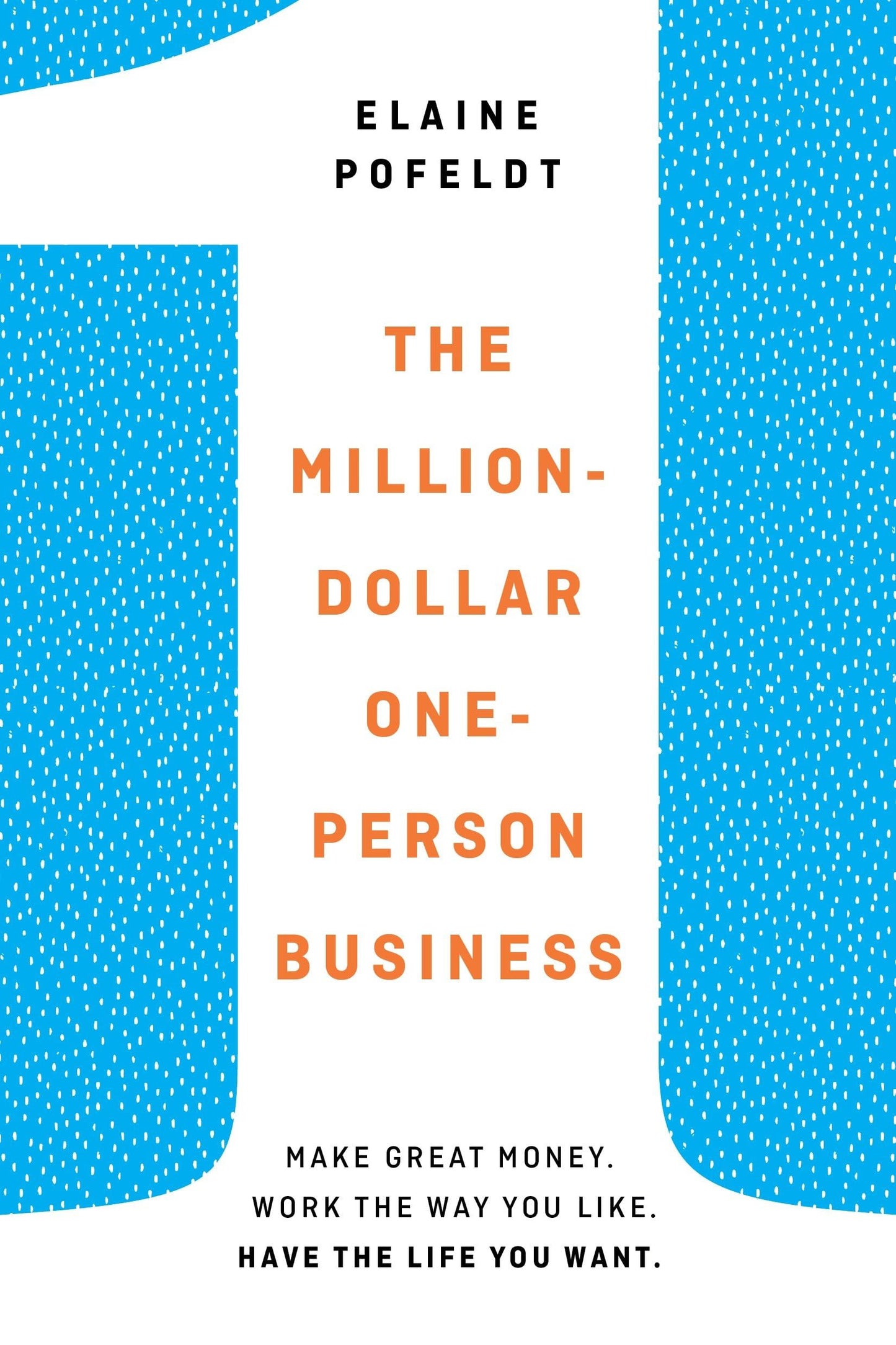 The Million-Dollar, One-Person Business: Make Great Money. Work the Way You Like. Have the Life You Want. - 9789