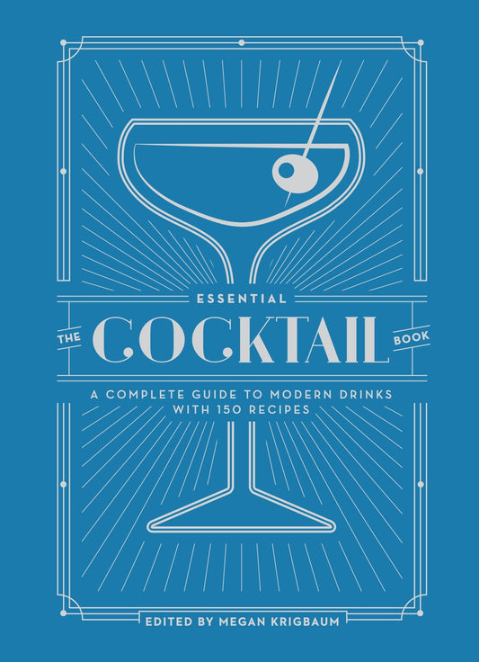 The Essential Cocktail Book: A Complete Guide to Modern Drinks with 150 Recipes - 7778