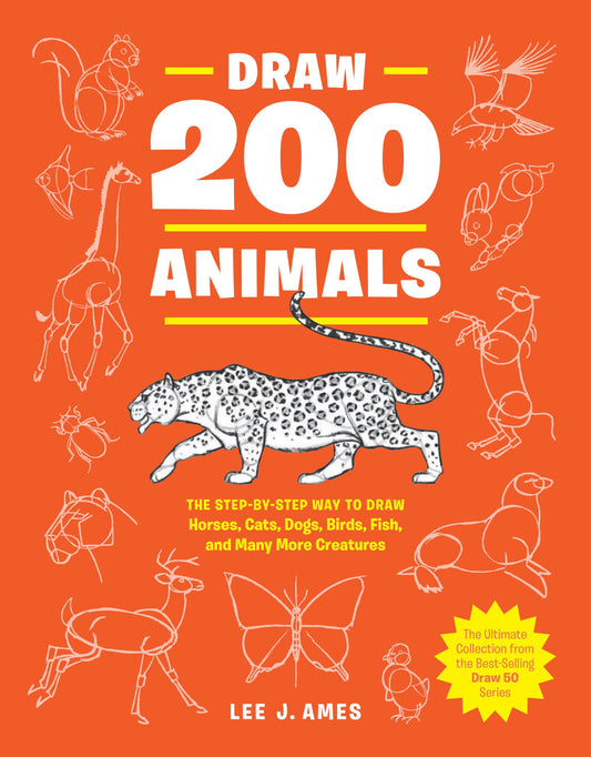 Draw 200 Animals: The Step-by-Step Way to Draw Horses, Cats, Dogs, Birds, Fish, and Many More Creatures - 1020