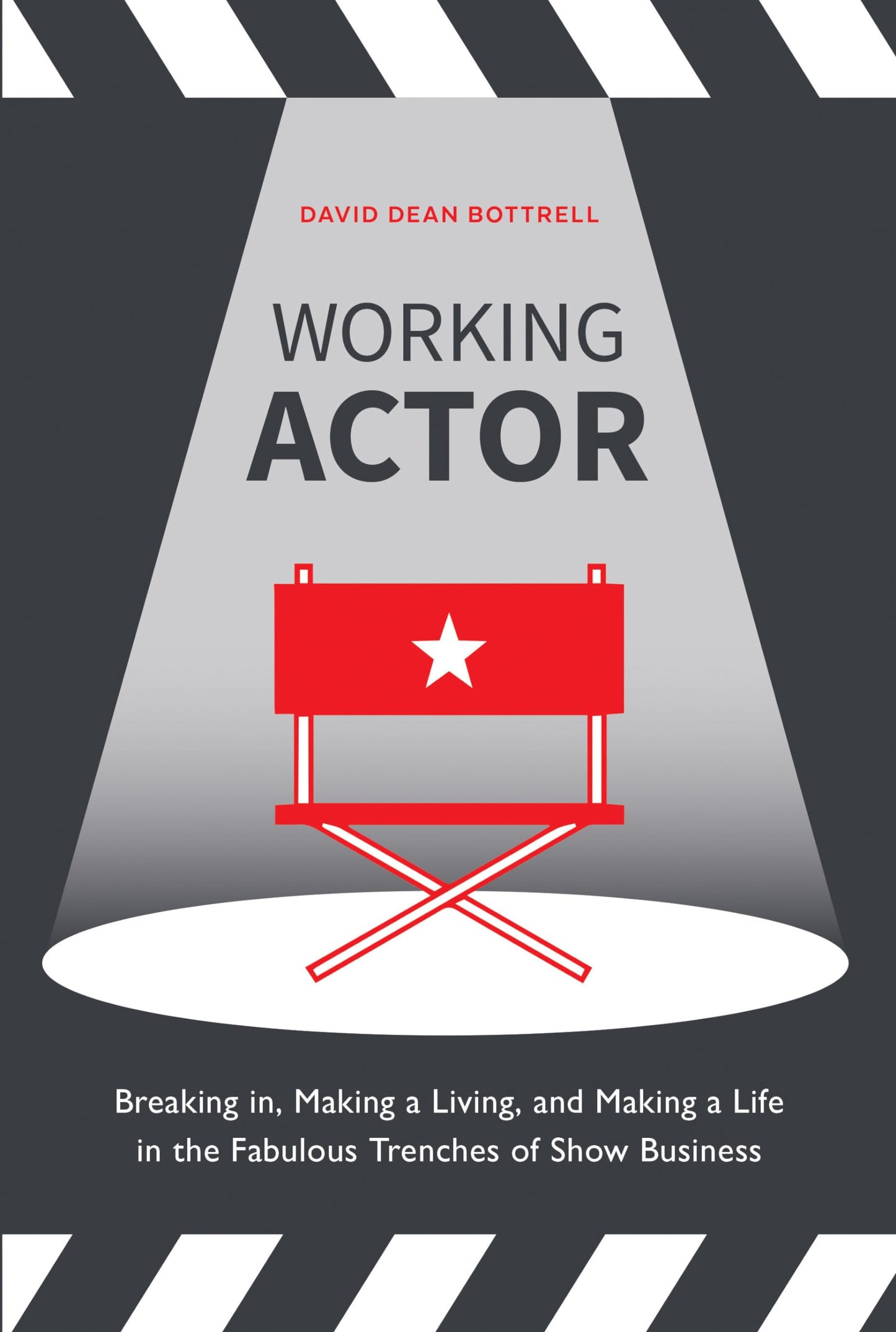 Working Actor: Breaking in, Making a Living, and Making a Life in the Fabulous Trenches of ShowBusiness