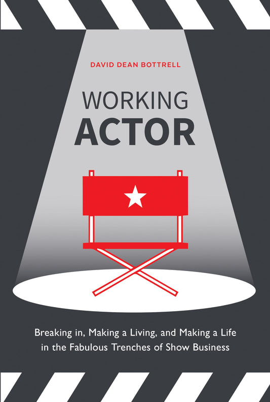 Working Actor: Breaking in, Making a Living, and Making a Life in the Fabulous Trenches of ShowBusiness