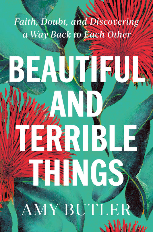Beautiful and Terrible Things: Faith, Doubt, and Discovering a Way Back to Each Other - 4978