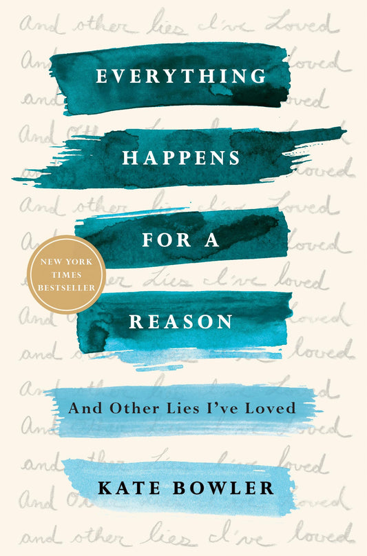 Everything Happens for a Reason: And Other Lies I've Loved - 7345