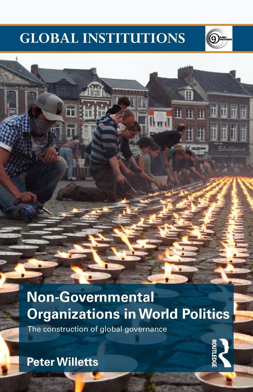 Non-Governmental Organizations in World Politics (Global Institutions)