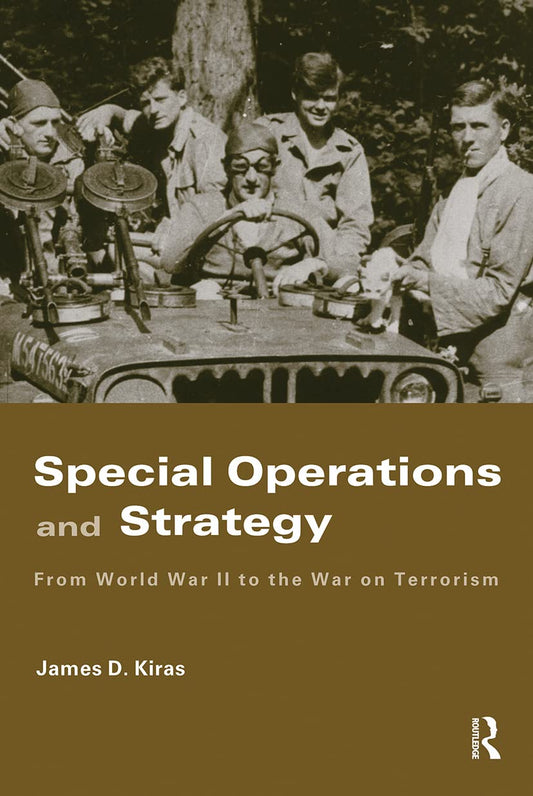 Special Operations and Strategy: From World War II to the War on Terrorism (Strategy and History) - 9199