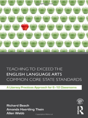 Teaching to Exceed the English Language Arts Common Core State Standards: A Literacy Practices Approach for 6-12 Classrooms